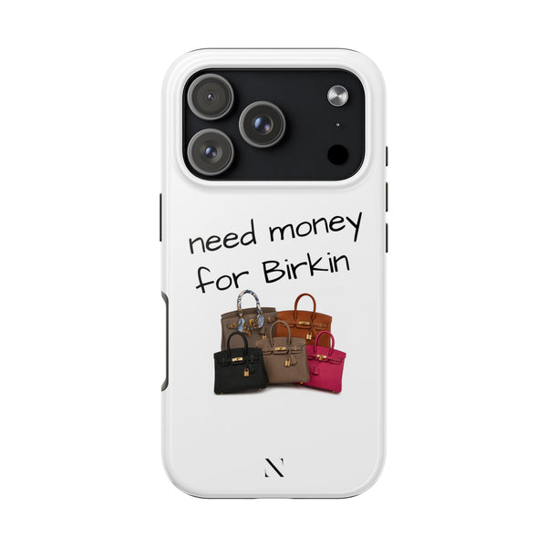 "Need Money for Birkin" Phone Case