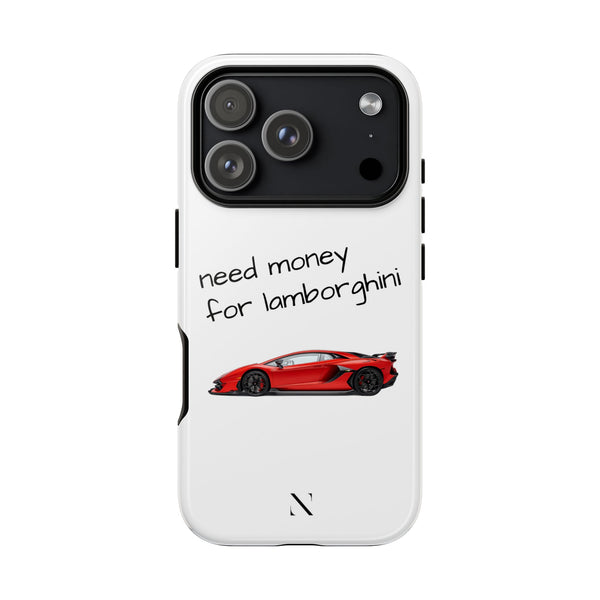 "Need Money for Lamborghini" Phone Case